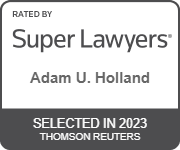 Rated by Super Lawyers | Adam U. Holland | Selected in 2023 | Thomson Reuters
